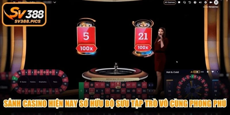 Sảnh casino hiện nay sở hữu bộ sưu tập trò vô cùng phong phú