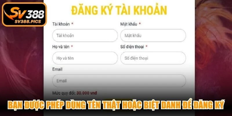 Bạn được phép dùng tên thật hoặc biệt danh để đăng ký nhà cái uy tín