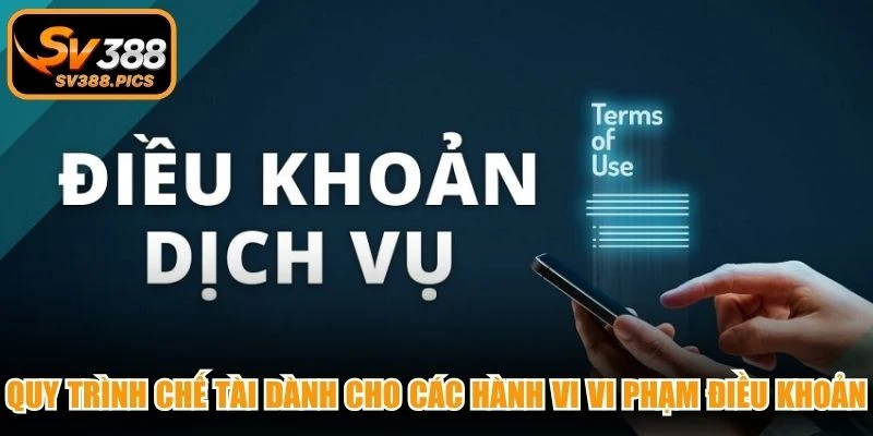 Quy trình chế tài dành cho các hành vi vi phạm điều khoản chặt chẽ