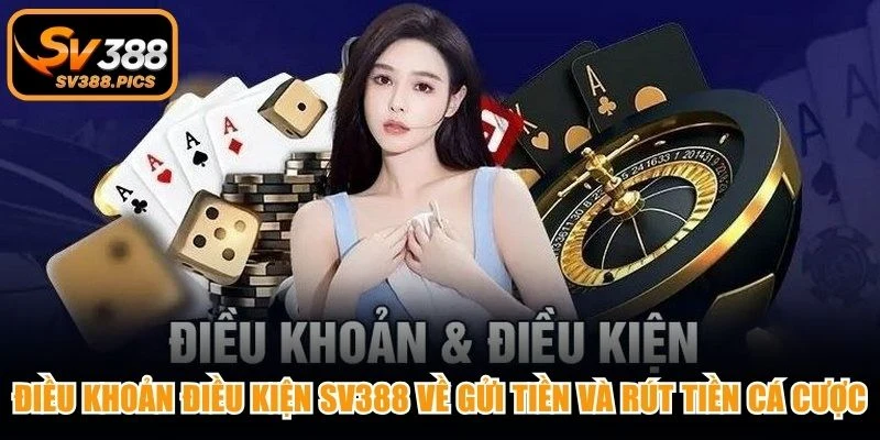Điều khoản điều kiện SV388 về gửi tiền và rút tiền cá cược minh bạch