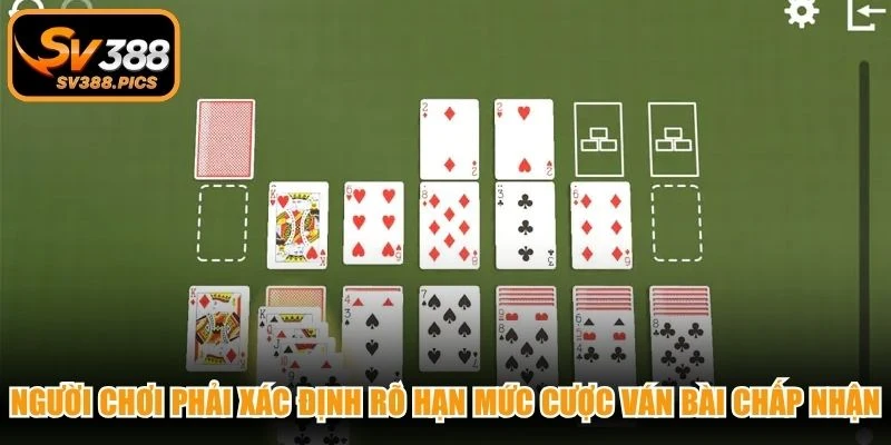 Người chơi phải xác định rõ hạn mức cược ván bài chấp nhận