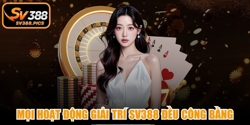 Mọi hoạt động giải trí nhà cái SV388 đều công bằng, bảo mật toàn diện