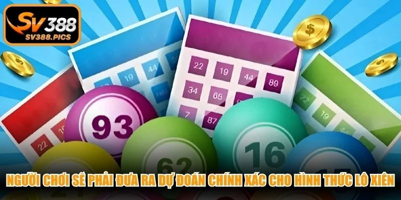 Người chơi sẽ phải đưa ra dự đoán chính xác cho hình thức lô xiên