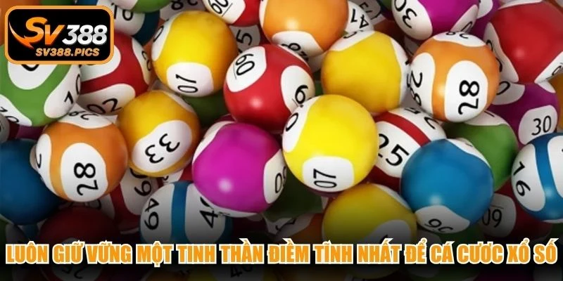 Luôn giữ vững một tinh thần điềm tĩnh nhất để cá cươc xổ số